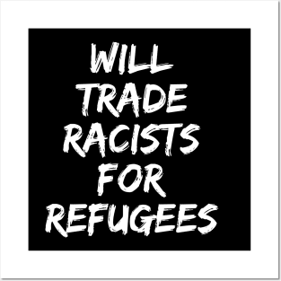 Will Trade Racists For Refugees Posters and Art